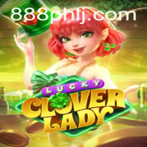 Discover the Excitement of LuckyCloverLady: A New Sensation with 888PHL